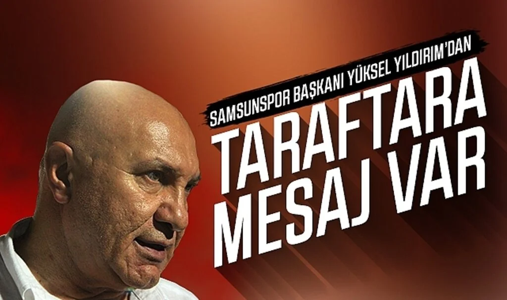 Samsunspor Başkanı Yüksel Yıldırım'dan taraftara mesaj var