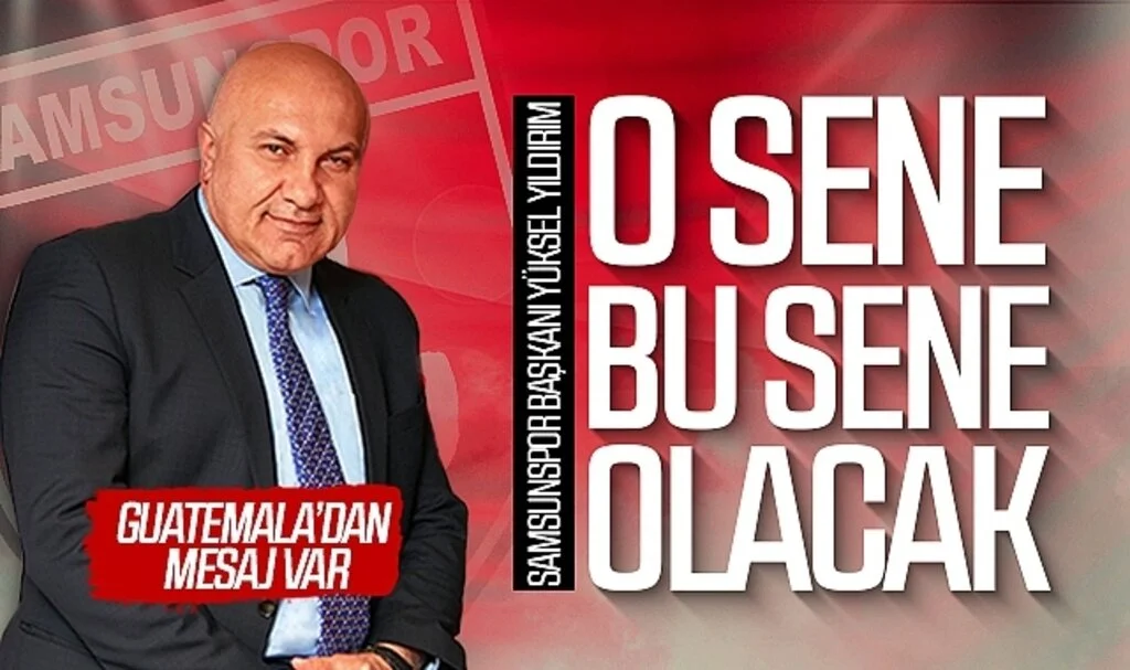 Samsunspor Başkanı Yüksel Yıldırım: "O sene bu sene olacak"