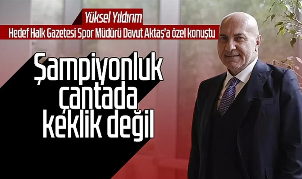 Samsunspor Başkanı Yüksel Yıldırım: Şampiyonluk çantada keklik değil