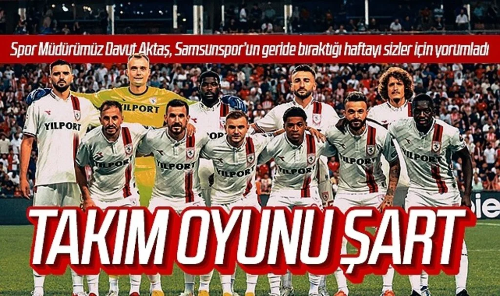 'Samsunspor'da takım oyunu şart'! Spor Müdürümüz Davut Aktaş, Samsunspor'un geride bıraktığı haftayı sizler için yorumladı