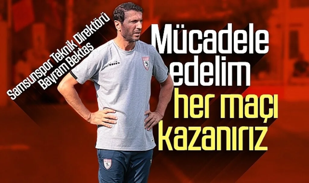 Samsunspor Teknik Direktörü Bayram Bektaş: Mücadele edelim her maçı kazanırız