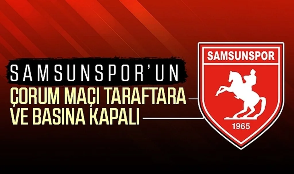 Samsunspor'un Çorum maçı taraftara ve basına kapalı 