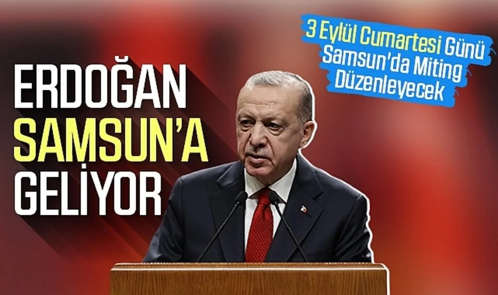 Son Dakika!... Cumhurbaşkanı Erdoğan, 3 Eylül Cumartesi Günü Samsun'da Miting Düzenleyecek