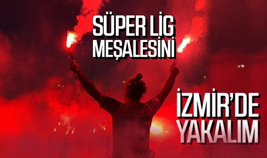 Süper Lig meşalesini İzmir'de yakalım!
