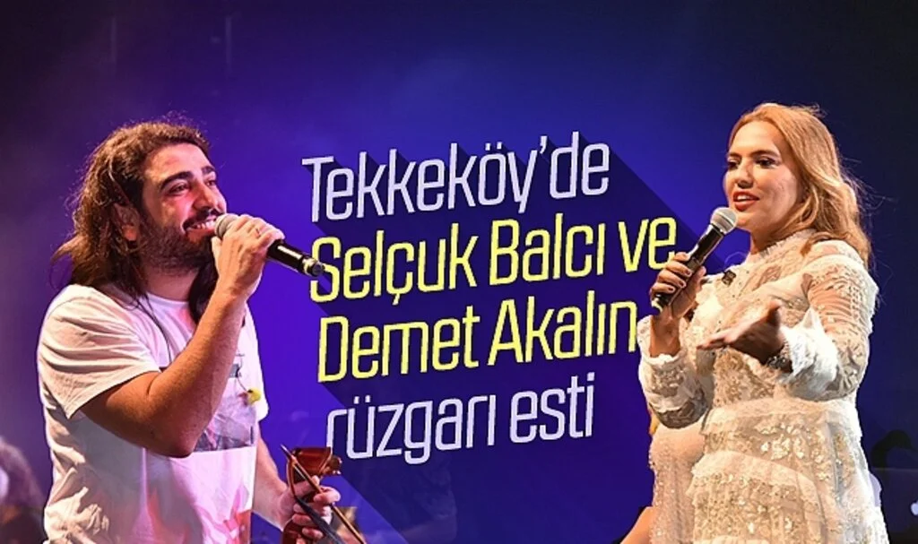 Tekkeköy'de Selçuk Balcı ve Demet Akalın rüzgarı esti