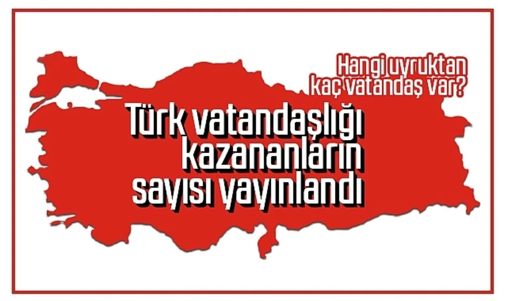 Türk vatandaşlığı kazananların sayısı yayınlandı! Hangi uyruktan kaç vatandaş var?