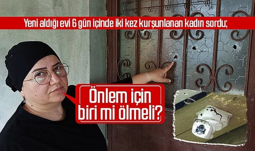 Yeni aldığı evi 6 gün içinde iki kez kurşunlanan kadın sordu: 'Önlem için biri mi ölmeli?'