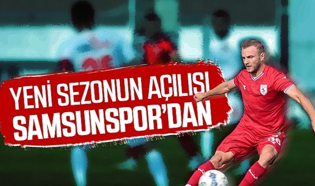Yeni Sezonun açılışı Samsunspor'dan 