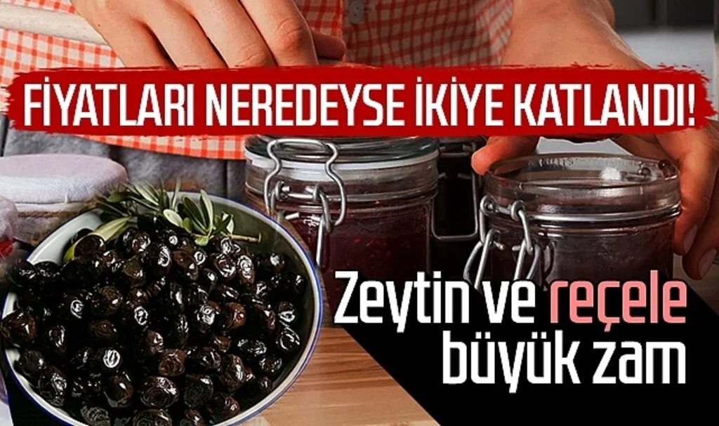 Zeytin ve reçele büyük zam! Fiyatları neredeyse ikiye katlandı...