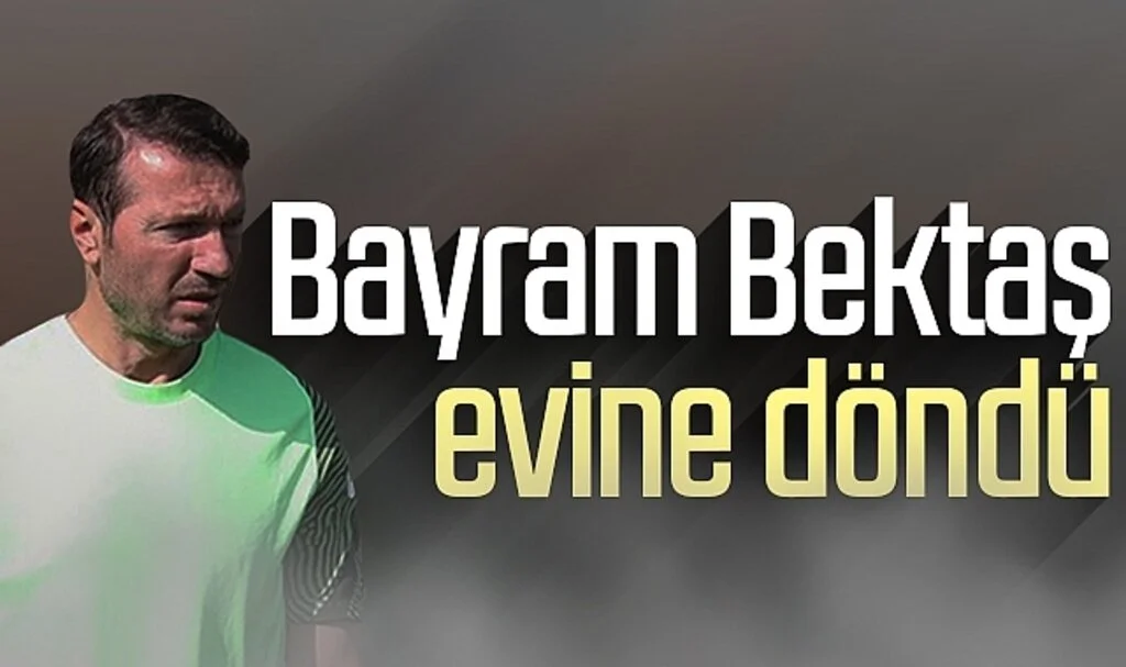 Bayram Bektaş evine döndü