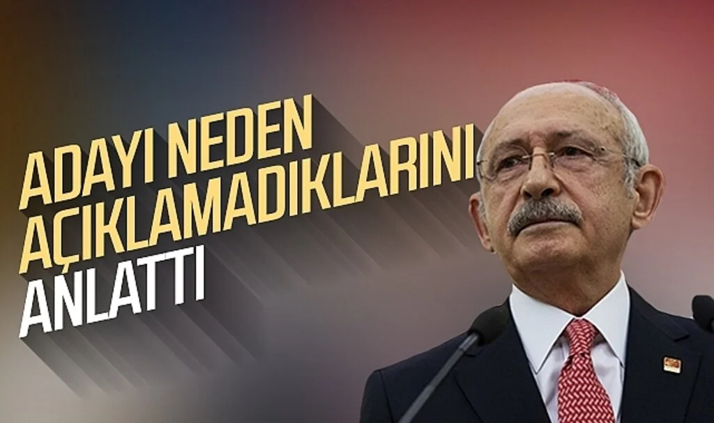 CHP Lideri Kemal Kılıçdaroğlu, cumhurbaşkanı adayını neden açıklamadıklarını anlattı