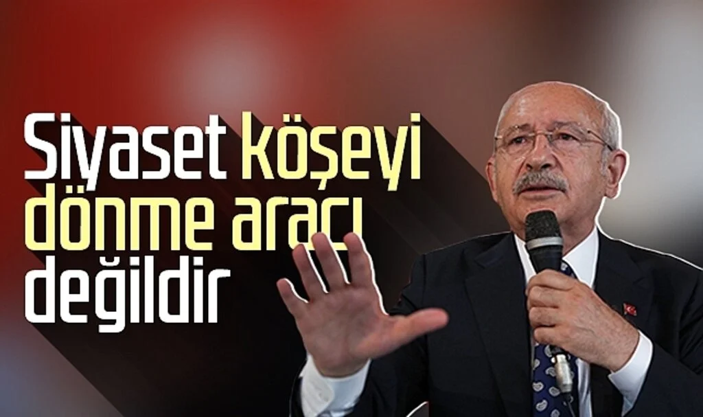 CHP lideri Kemal Kılıçdaroğlu: Siyaset köşeyi dönme aracı değildir