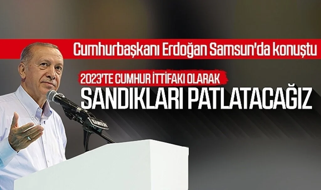 Cumhurbaşkanı Erdoğan Samsun'da konuştu: "2023'te Cumhur İttifakı olarak sandıkları patlatacağız"