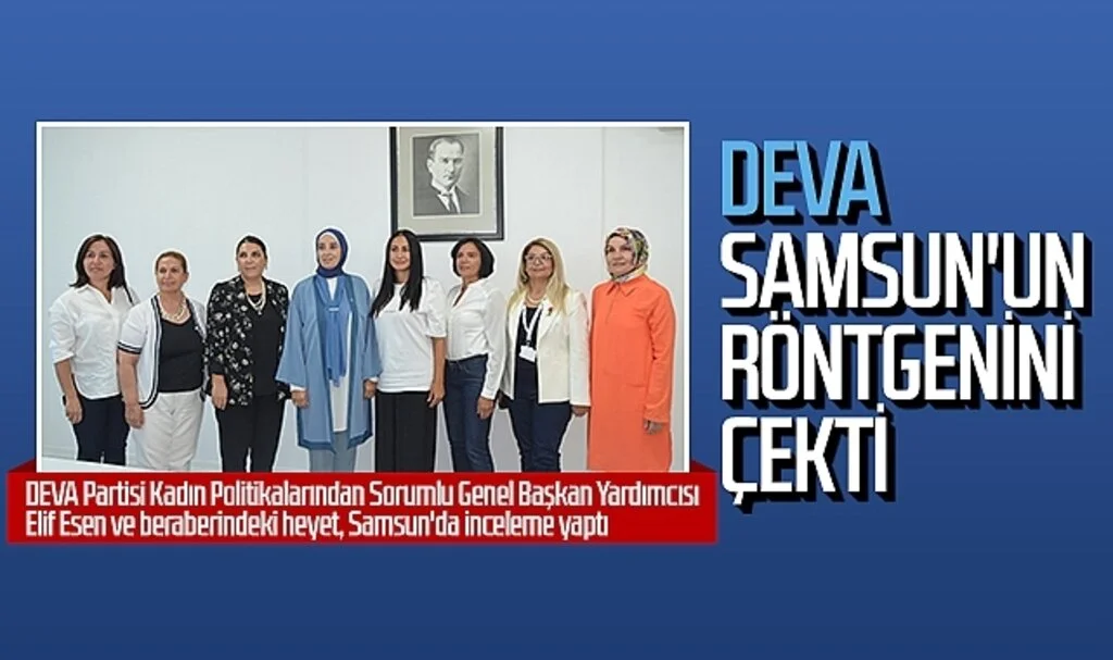 DEVA Samsun'un röntgenini çekti