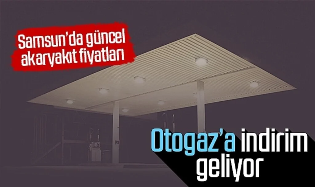 LPG'ye indirim geliyor! Samsun'da güncel akaryakıt fiyatları