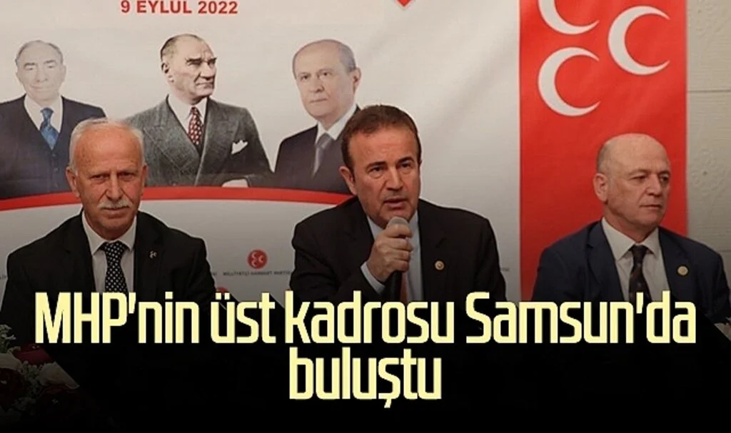 MHP'nin üst kadrosu Samsun'da buluştu