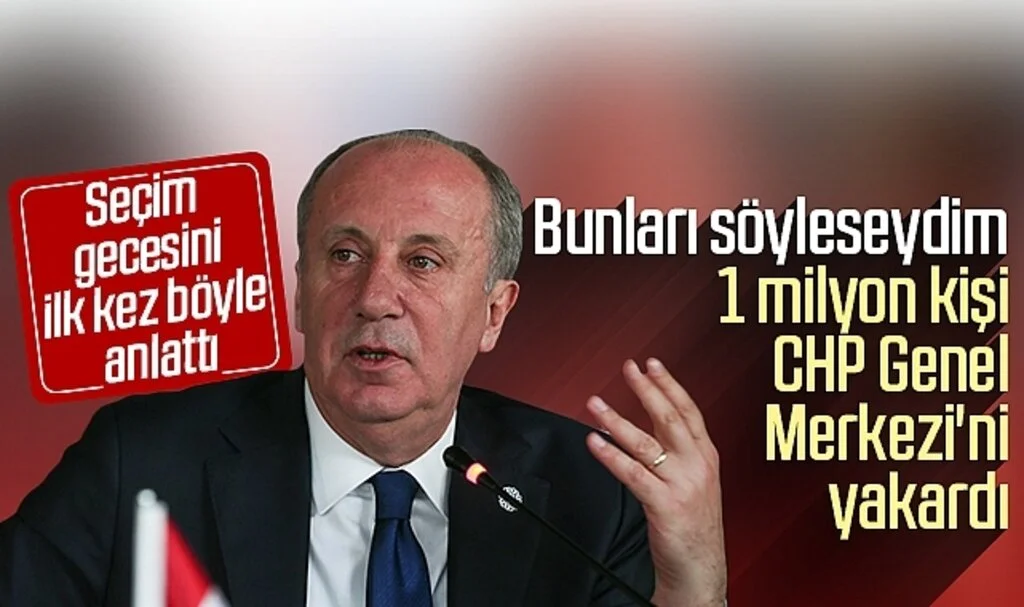 Muharrem İnce, seçim gecesini ilk kez böyle anlattı: Bunları söyleseydim 1 milyon kişi CHP Genel Merkezi'ni yakardı...