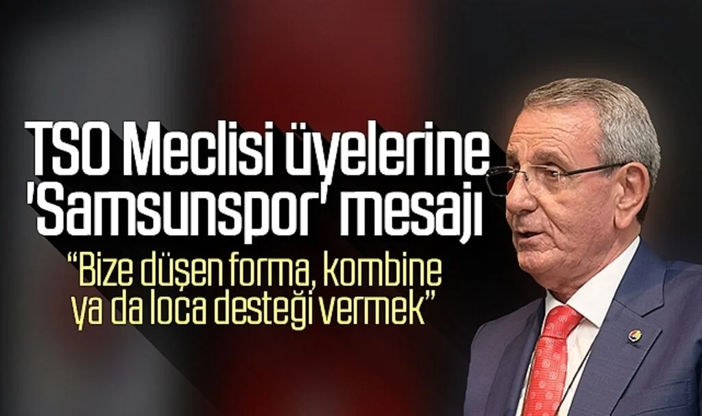 Salih Murzioğlu'ndan TSO Meclisi üyelerine 'Samsunspor' mesajı
