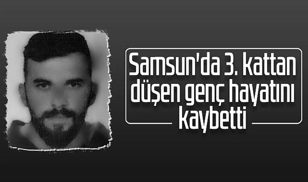 Samsun'da 3. kattan düşen genç hayatını kaybetti