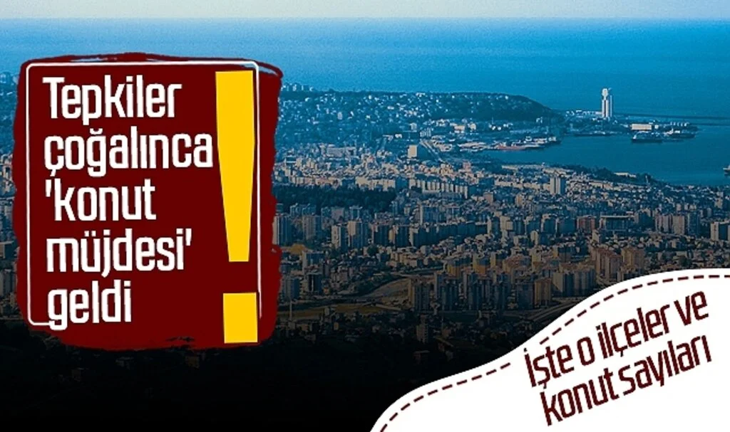 Samsun'da tepkiler çoğalınca 'konut müjdesi' geldi! İşte o ilçeler ve konut sayıları...