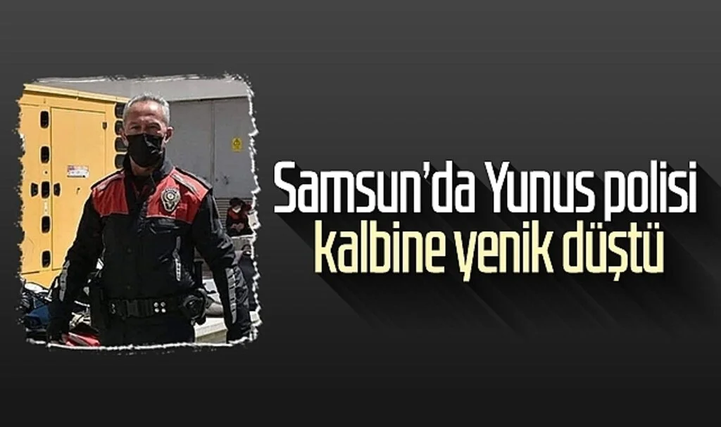 Samsun'da Yunus polisi kalbine yenik düştü