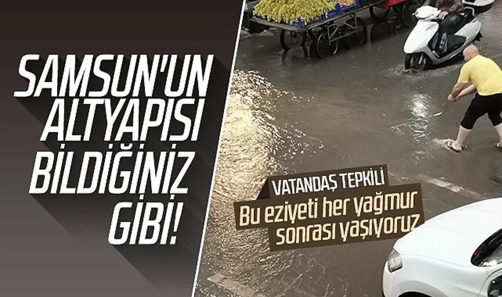 Samsun'un altyapı yetersizliği yağış sonrası gün yüzüne çıktı! Vatandaşlar tepki gösterdi