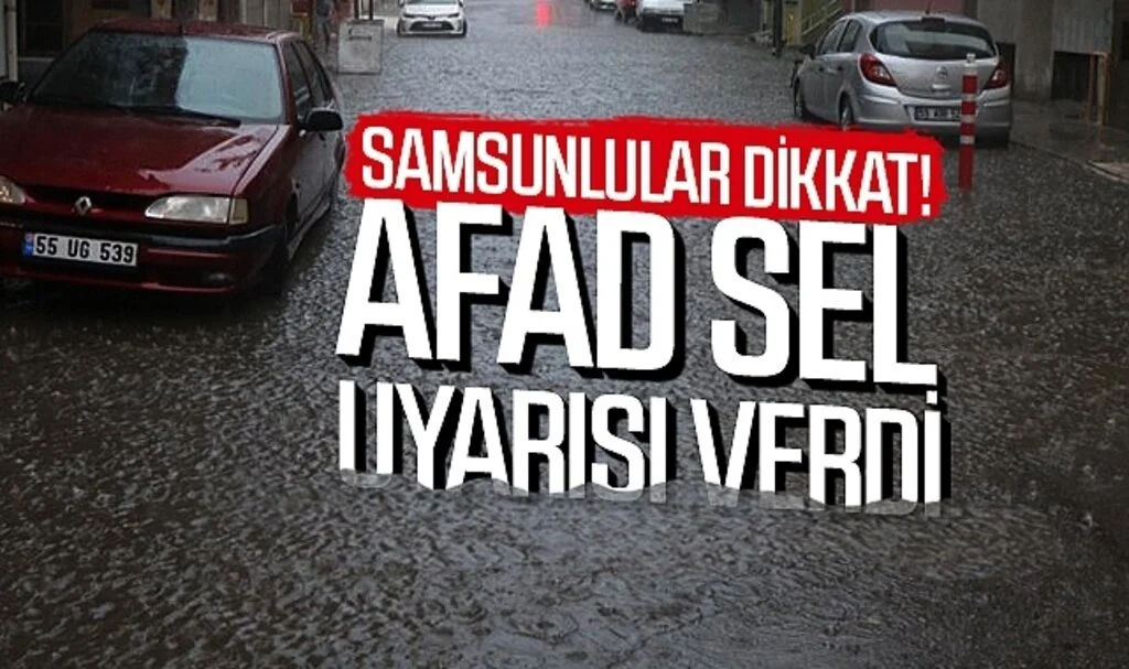 Samsunlular dikkat! AFAD sel uyarısı verdi