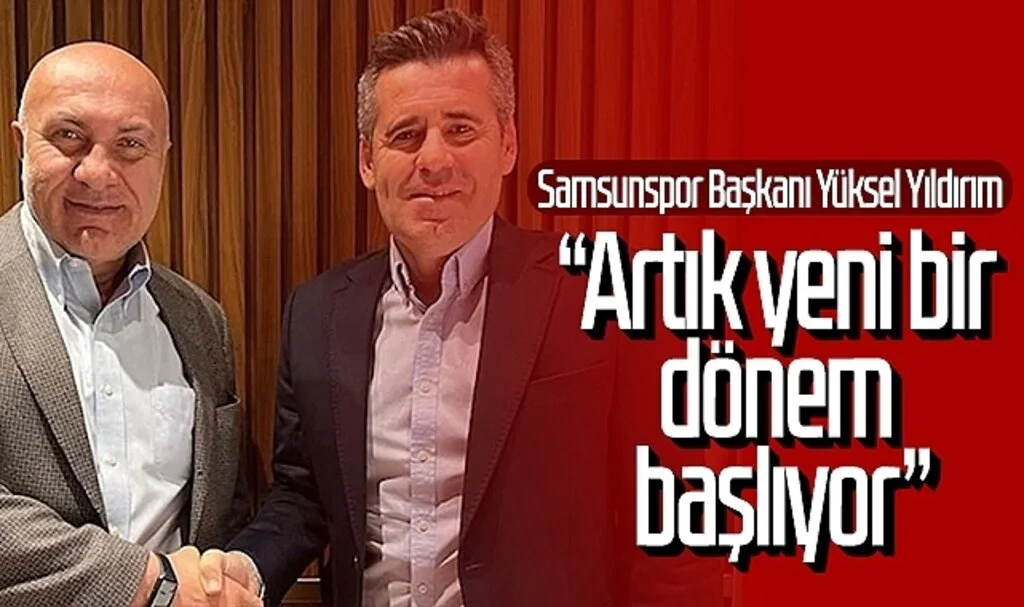 Samsunspor Başkanı Yüksel Yıldırım: “Artık yeni bir dönem başlıyor”