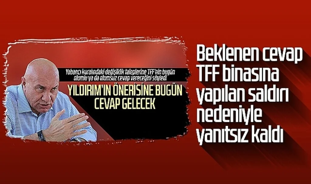 Samsunspor Başkanı Yüksel Yıldırım'ın yabancı kuralı talebi, TFF binasına saldırı yapılması nedeniyle yanıtsız kaldı