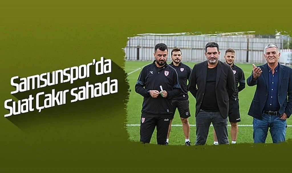 Samsunspor'da Suat Çakır sahada