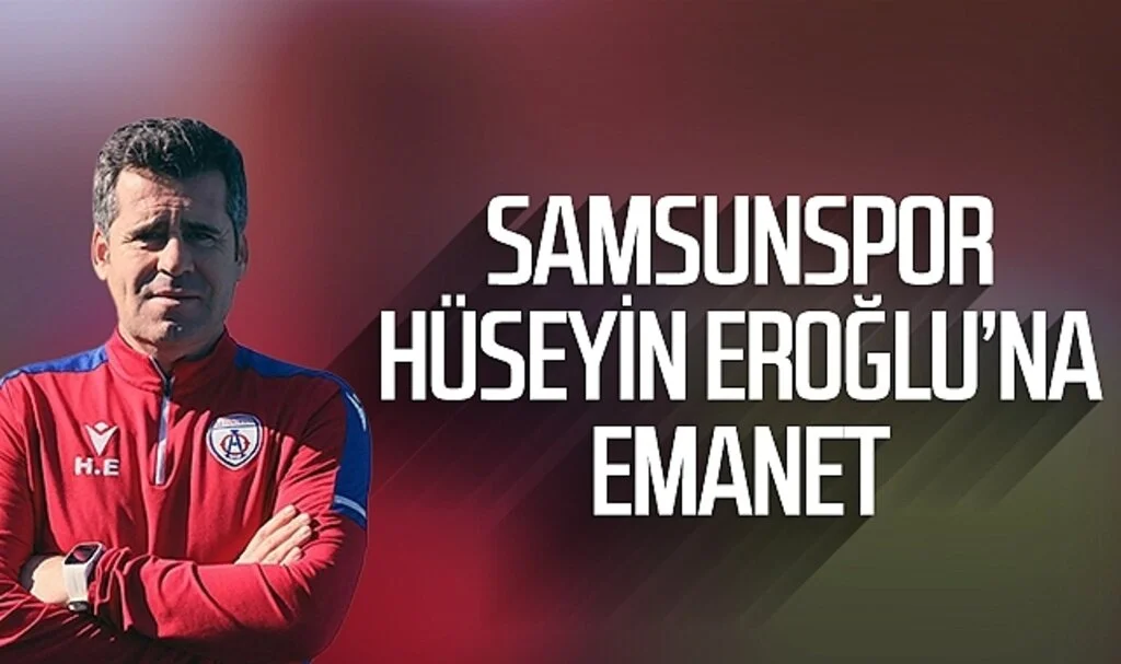 Samsunspor Hüseyin Eroğlu'na Emanet
