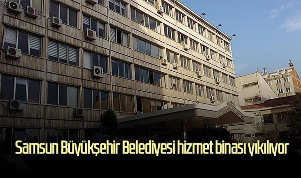 Son Dakika!.. Samsun Büyükşehir Belediyesi Hizmet Binası Yıkılıyor