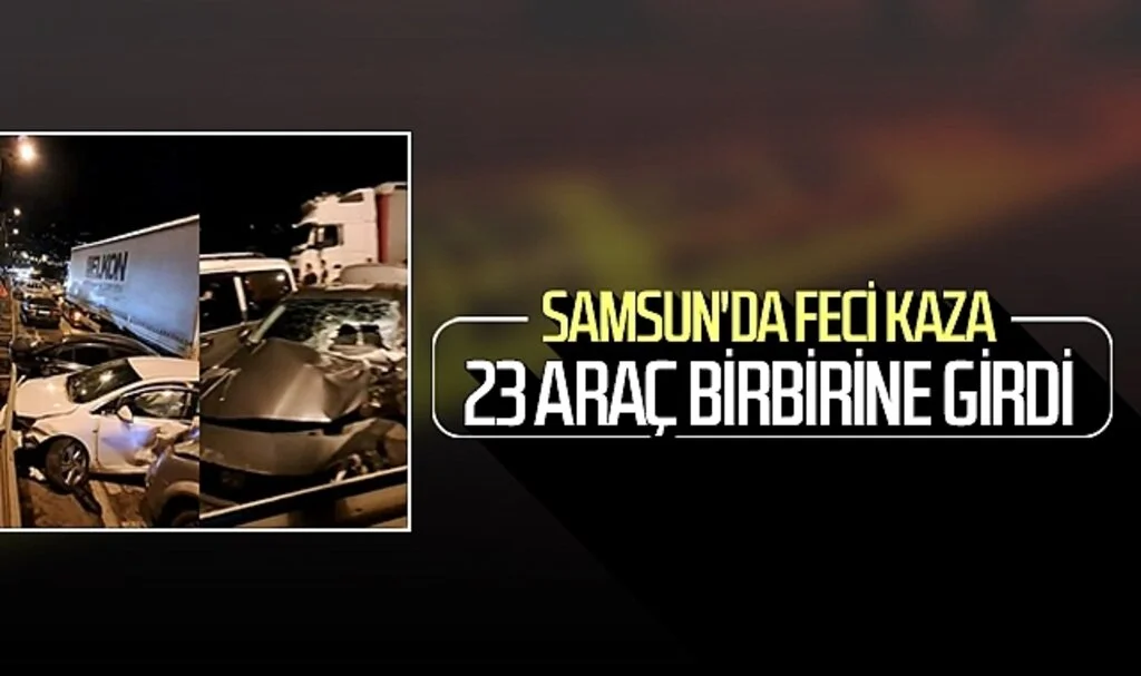 Son dakika... Samsun'da feci kaza! 23 araç birbirine girdi