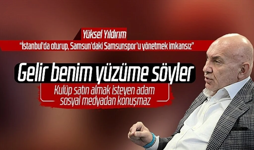 Son Dakika!.. Samsunspor Başkanı Yüksel Yıldırım'dan Çarpıcı Açıklamalar