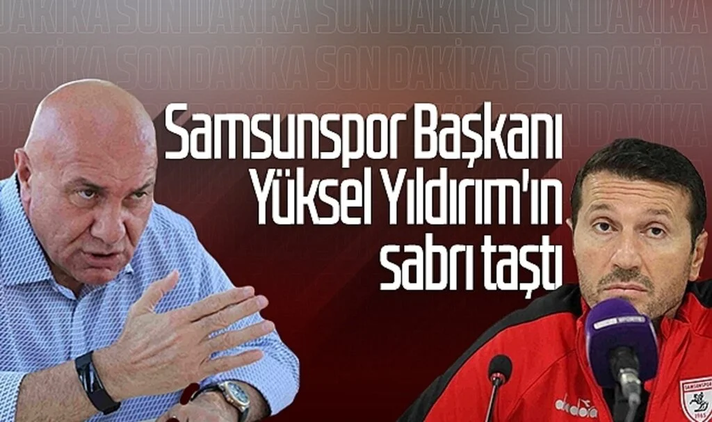 Son Dakika!.. Samsunspor Başkanı Yüksel Yıldırım'ın sabrı taştı