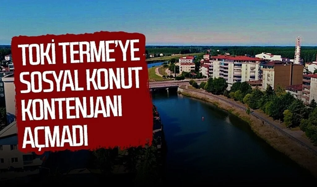 TOKİ Terme'ye "İlk Evim İlk İş Yerim" projesinde kontenjan açmadı