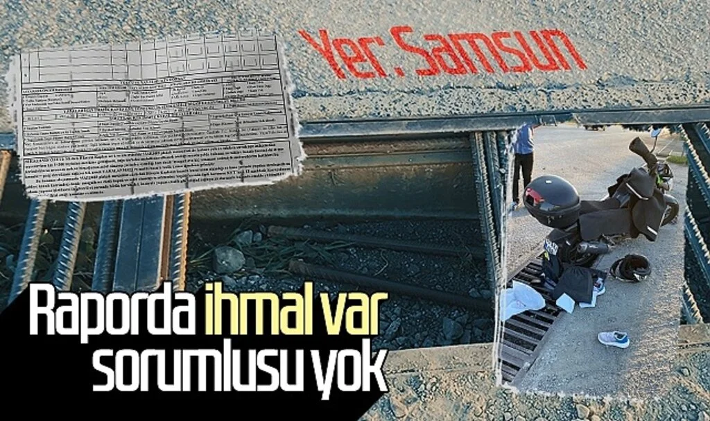 Yer Samsun: Raporda ihmal var sorumlusu yok