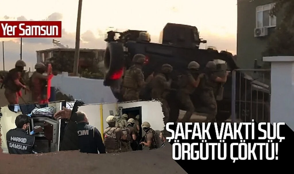 Yer Samsun: Şafak vakti suç örgütü çöktü