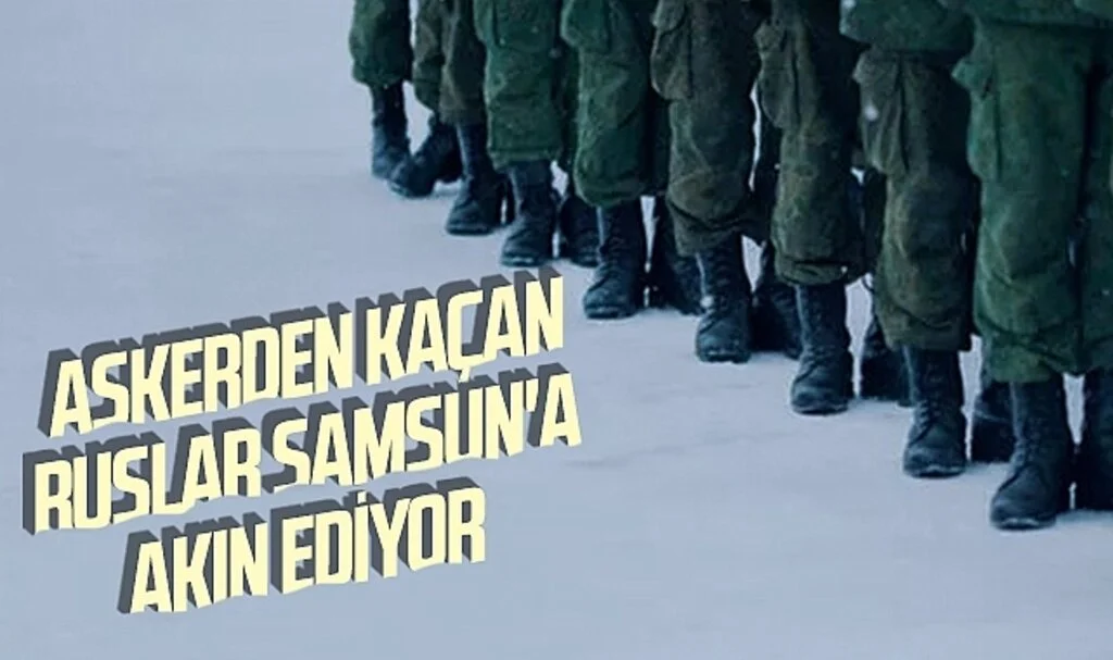 Askerden kaçan Ruslar Samsun'a akın ediyor