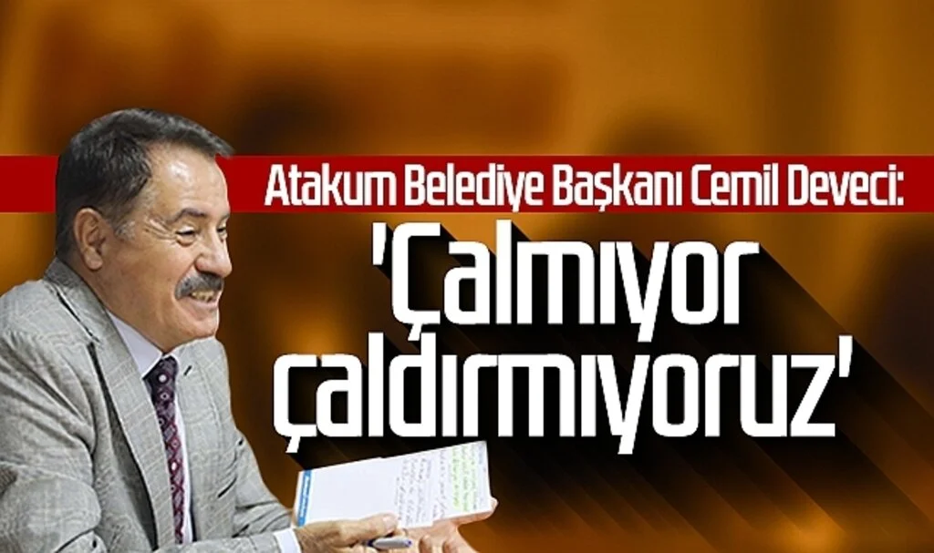 Atakum Belediye Başkanı Cemil Deveci: 'Çalmıyor çaldırmıyoruz'