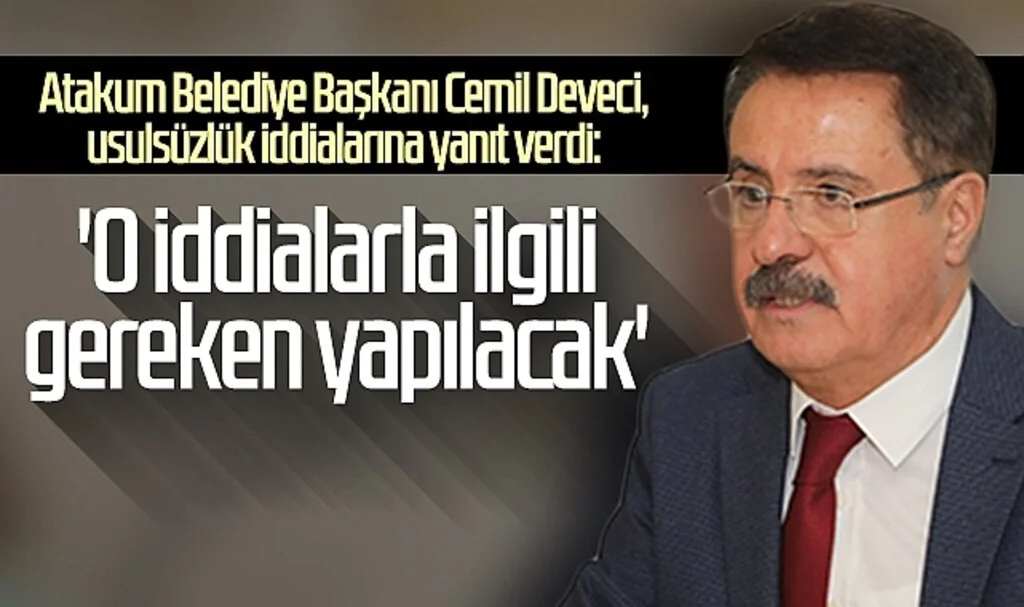 Atakum Belediye Başkanı Cemil Deveci, usulsüzlük iddialarına yanıt verdi: 'Gereken yapılacak'