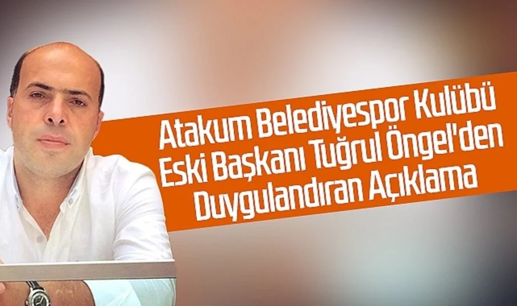 Atakum Belediyespor Kulübü Eski Başkanı Tuğrul Öngel'den Duygulandıran Açıklama