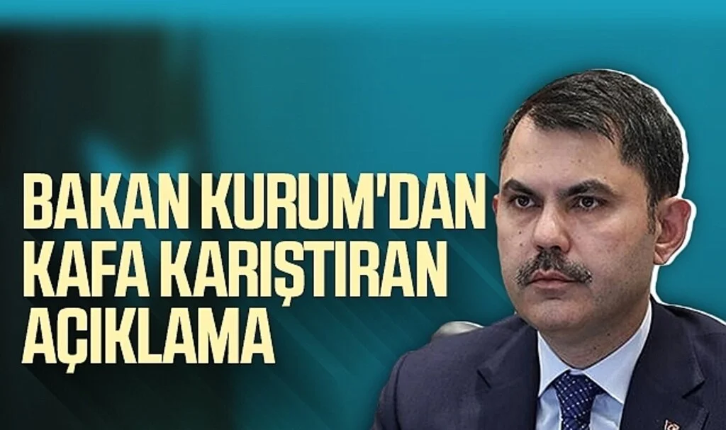 Bakan Kurum'dan kafa karıştıran açıklama 