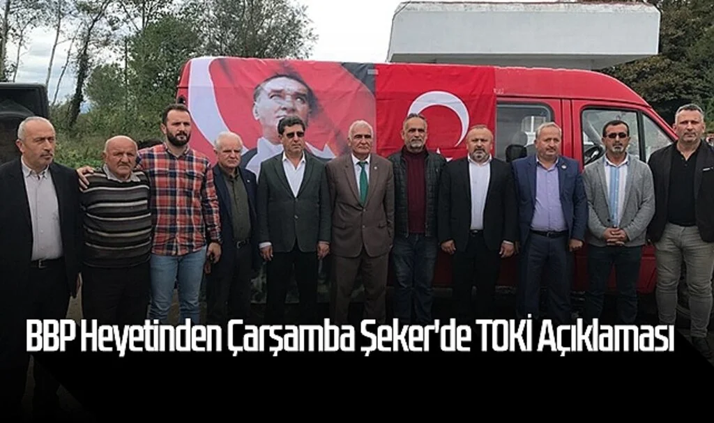 BBP Heyetinden Çarşamba Şeker'de TOKİ Açıklaması
