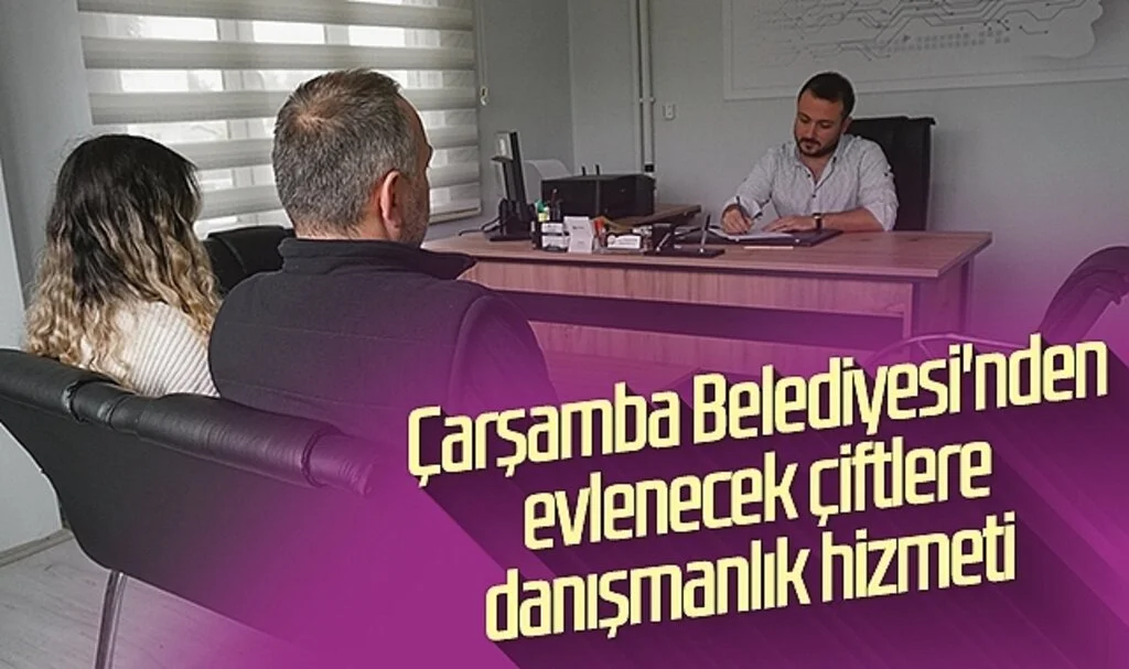 Çarşamba Belediyesi'nden evlenecek çiftlere danışmanlık hizmeti 