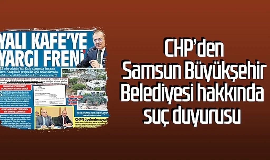CHP'den Samsun Büyükşehir Belediyesi hakkında suç duyurusu 