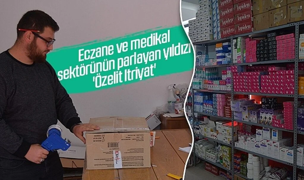 Eczane ve medikal sektörünün parlayan yıldızı 'Özelit Itriyat'