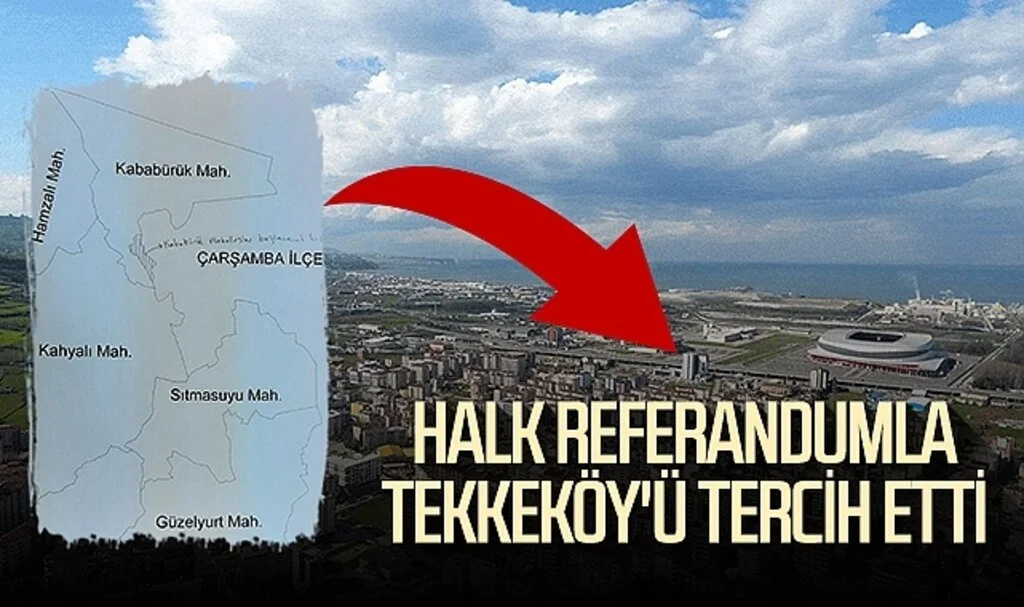 Halk referandumla Tekkeköy'ü tercih etti