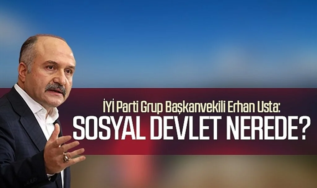 İYİ Parti Samsun Milletvekili Erhan Usta: "Sosyal devlet nerede?"