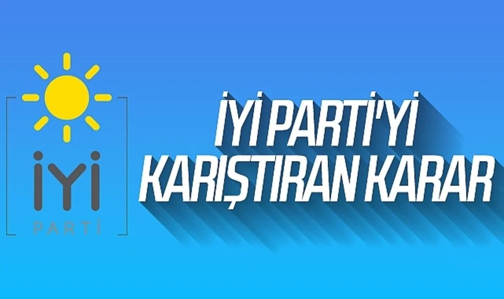İYİ Parti'yi karıştıran karar 